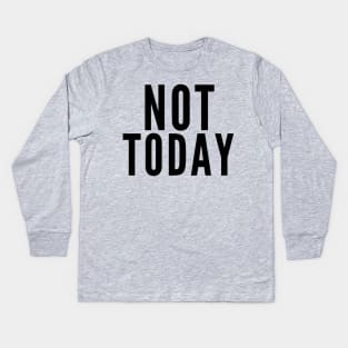 Not Today Kids Long Sleeve T-Shirt